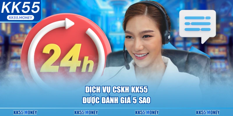 CSKH KK55 được đánh giá thân thiện nhiệt tình