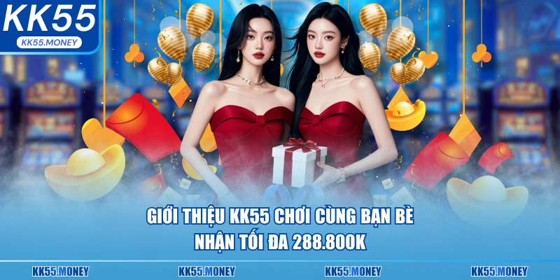 Giới thiệu KK55 chơi cùng bạn bè 