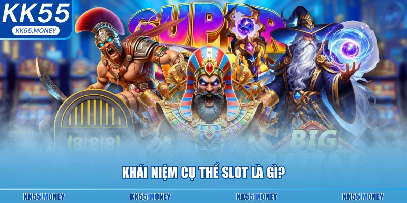 Khái niệm cụ thể về slot 