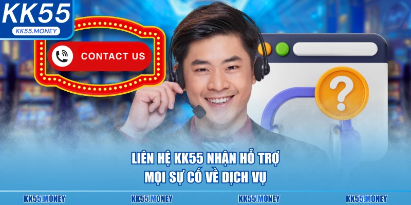 Liên hệ với KK55 để được hỗ trợ nhanh nhất