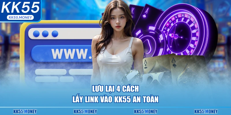 Cách lấy link vào KK55 an toàn